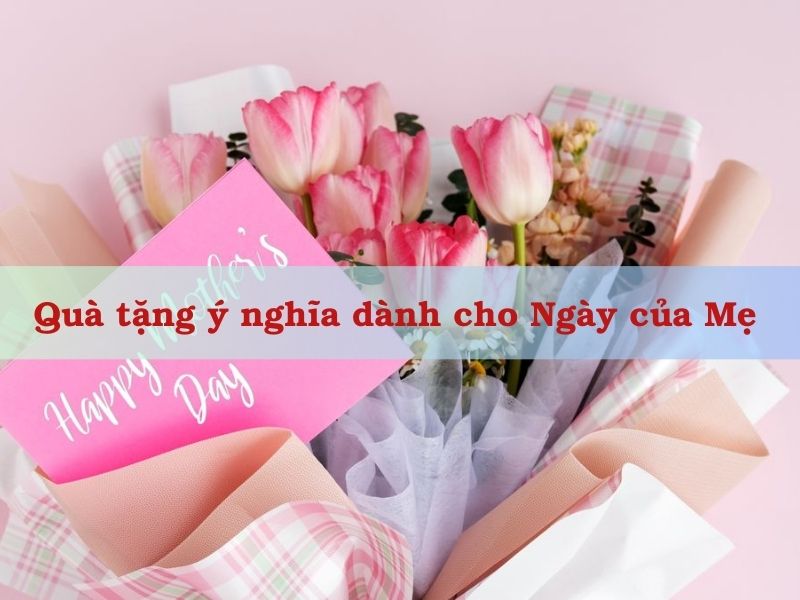 Gợi ý các món quà tặng ý nghĩa dành cho Ngày của Mẹ năm 2024